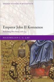 Emperor John II Komnenos - Rebuilding New Rome 1118-1143