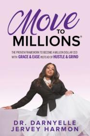 Move to Millions - The Proven Framework to Become a Million Dollar CEO with Grace & Ease Instead of Hustle & Grind