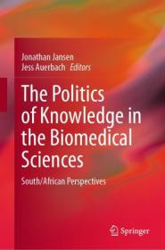 The Politics of Knowledge in the Biomedical Sciences - South - African Perspectives