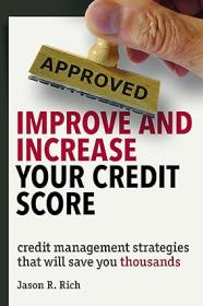 Improve and Increase Your Credit Score - Credit Management Strategies that Will Save You Thousands