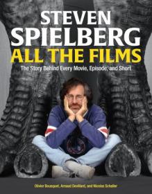 Steven Spielberg All the Films - The Story Behind Every Movie, Episode, and Short