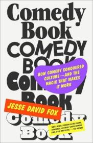 Comedy Book - How Comedy Conquered Culture - and the Magic That Makes It Work