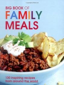 Big Book of Family Meals - 130 Inspiring Recipes from Around the World