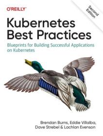 Kubernetes Best Practices - Blueprints for Building Successful Applications on Kubernetes, 2nd Edition (True PDF)