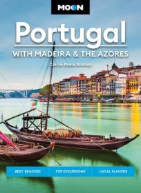 Moon Portugal - With Madeira & the Azores - Best Beaches, Top Excursions, Local Flavors (Travel Guide), 3rd Edition