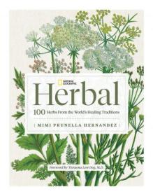 National Geographic Herbal - 100 Herbs From the World's Healing Traditions