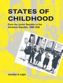 States of Childhood - From the Junior Republic to the American Republic, 1895-1945 (PDF)