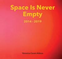 Space Is Never Empty 2014-2019