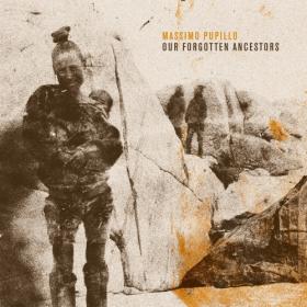 (2023) Massimo Pupillo - Our Forgotten Ancestors [FLAC]