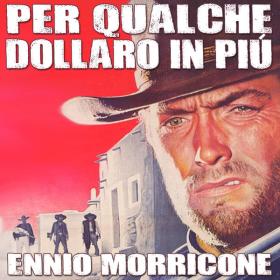 Ennio Morricone - Per Qualche Dollaro in Più - For a Few Dollars More (OST) (1964 Soundtrack) [Flac 16-44]
