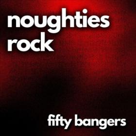 Various Artists - noughties rock fifty bangers (2023) Mp3 320kbps [PMEDIA] ⭐️