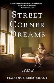 Street Corner Dreams A Novel by Florence Reiss Kraut