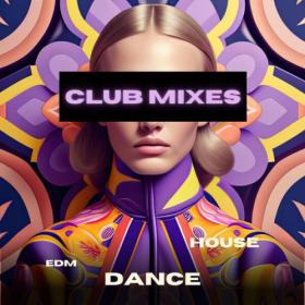 Various Artists - Club Mixes- EDM- HOUSE- DANCE (2023) Mp3 320kbps [PMEDIA] ⭐️