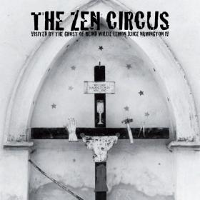 The Zen Circus - Visited by the Ghost of Blind Willie Lemon Juice Namington IV (2001 Rock) [Flac 16-44]