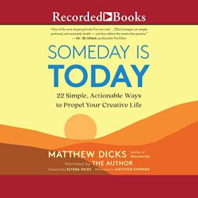 Matthew Dicks - 2022 - Someday Is Today (Self-Help)