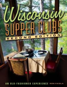Wisconsin Supper Clubs - An Old Fashioned Experience, 2nd Edition