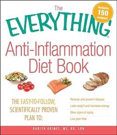 The Everything Anti-Inflammation Diet Book - The easy-to-follow, scientifically-proven plan to Reverse and prevent disease