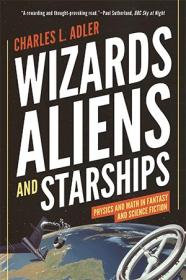 [ CourseWikia com ] Wizards, Aliens, and Starships - Physics and Math in Fantasy and Science Fiction (ePUB)
