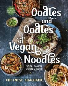 Oodles and Oodles of Vegan Noodles - Soba, Ramen, Udon & More - Easy Recipes for Every Day