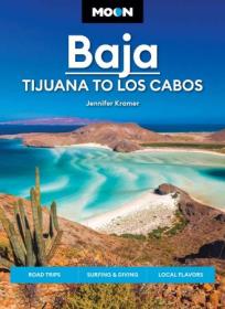 Moon Baja - Tijuana to Los Cabos - Road Trips, Surfing & Diving, Local Flavors (Travel Guide), 12th Edition