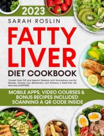 Fatty Liver Diet Cookbook - Triumph Over FLD and Hepatic Steatosis with Scrumptious Low-Fat Recipes