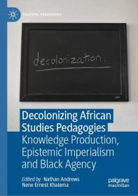 Decolonizing African Studies Pedagogies - Knowledge Production, Epistemic Imperialism and Black Agency