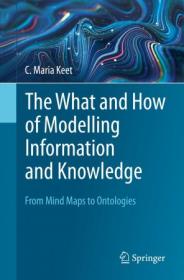 The What and How of Modelling Information and Knowledge - From Mind Maps to Ontologies