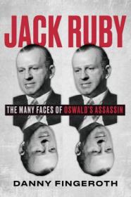 Jack Ruby - The Many Faces of Oswald's Assassin