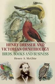 Henry Dresser and Victorian ornithology - Birds, books and business