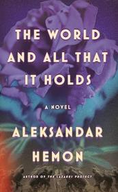 The World and All That It Holds - A Novel