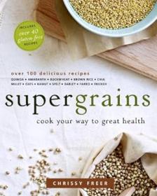 Supergrains - Cook Your Way to Great Health - A Cookbook