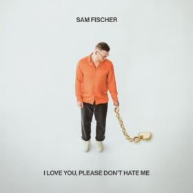 Sam Fischer - I Love You, Please Don't Hate Me (2023) [16Bit-44.1kHz] FLAC [PMEDIA] ⭐️