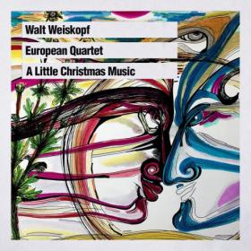 Walt Weiskopf - European Quartet A Little Christmas Music (2023) [24Bit-88 2kHz] FLAC [PMEDIA] ⭐️