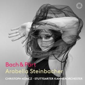 Bach & Part - Works for Violin & Chamber Orchestra - Arabella Steinbacher (2023) [24-96]