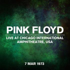 Pink Floyd - Live At Chicago International Amphitheatre, USA, 07 March 1973 (2023) [24Bit-44.1kHz] FLAC [PMEDIA] ⭐️