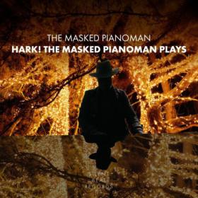 The Masked Pianoman - Hark! The Masked Pianoman Plays (2023) [24Bit-96kHz] FLAC [PMEDIA] ⭐️