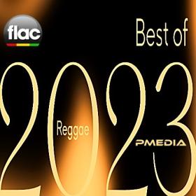 Various Artists - Best of 2023 Reggae (FLAC Songs) [PMEDIA] ⭐️