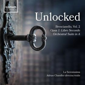La Serenissima Adrian Chandler - Unlocked, Brescianello Vol  2 (2023 Classica) [Flac 24-96]