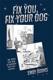 [ CourseWikia com ] Fix You, Fix Your Dog - The Little Blue Book on Managing your Dog's Behavior