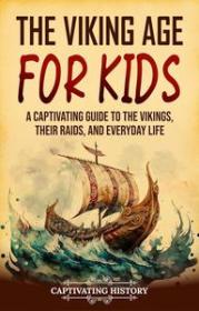 [ CourseWikia com ] The Viking Age for Kids - A Captivating Guide to the Vikings, Their Raids, and Everyday Life (History for Children)