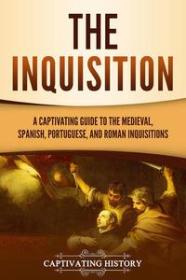 [ CourseWikia com ] The Inquisition - A Captivating Guide to the Medieval, Spanish, Portuguese, and Roman Inquisitions (The Medieval Period)