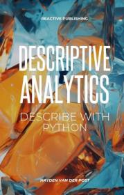 Descriptive Analytics - Describe with Python - A comprehensive guide to Descriptive Analytics with the use of python programming