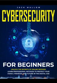 Cybersecurity for Beginners - Unlock the Secrets of Online Defense