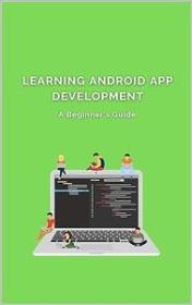 Learning Android App Development - A Beginner's Guide