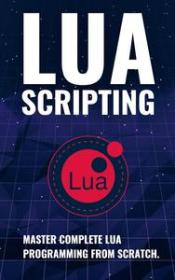 Lua Scripting - Master complete Lua Programming from scratch (Book)