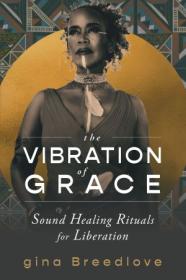 The Vibration of Grace - Sound Healing Rituals for Liberation