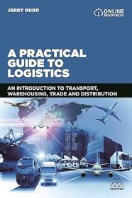 A Practical Guide to Logistics - An Introduction to Transport, Warehousing, Trade and Distribution