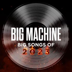 Various Artists - Big Machine; Big Songs Of 2023 (2023) Mp3 320kbps [PMEDIA] ⭐️