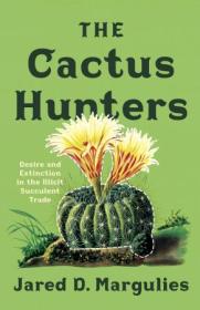 The Cactus Hunters - Desire and Extinction in the Illicit Succulent Trade (True EPUB)