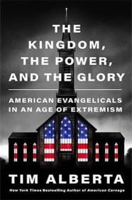 The Kingdom, the Power, and the Glory - American Evangelicals in an Age of Extremism